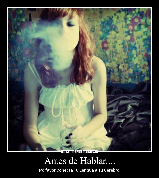 Antes de Hablar.... - Porfavor Conecta Tu Lengua a Tu Cerebro.