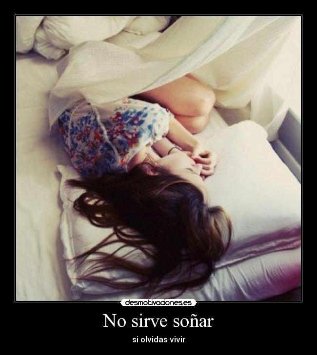No sirve soñar - si olvidas vivir