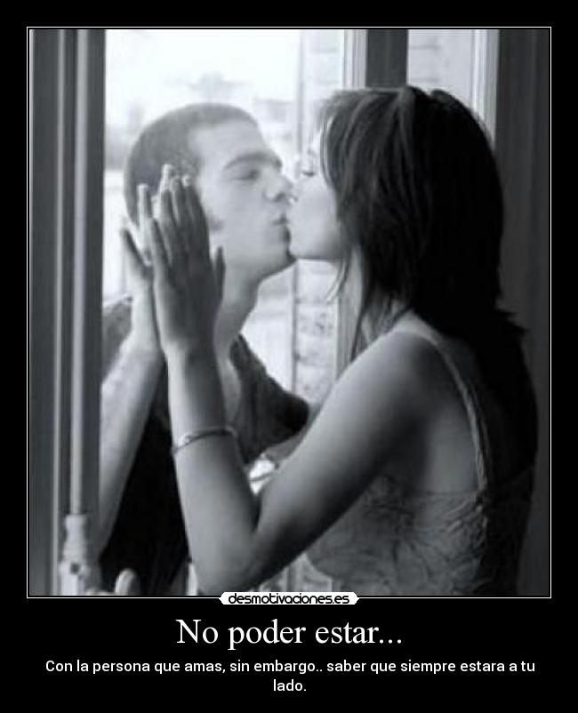No poder estar... -