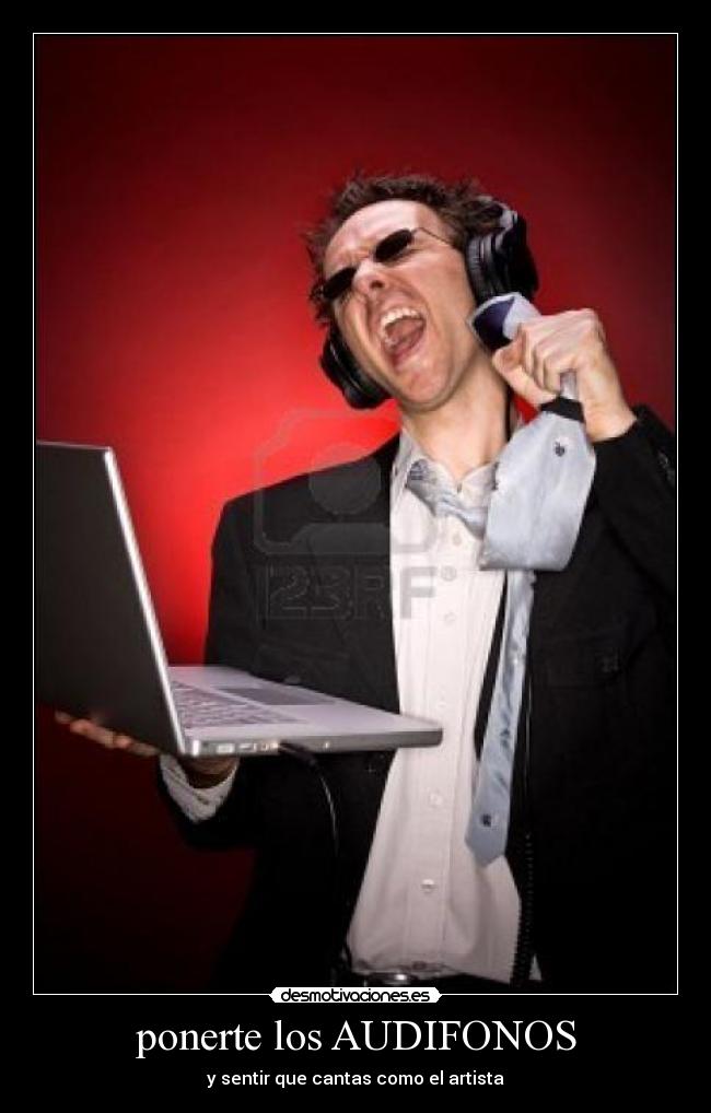 ponerte los AUDIFONOS -