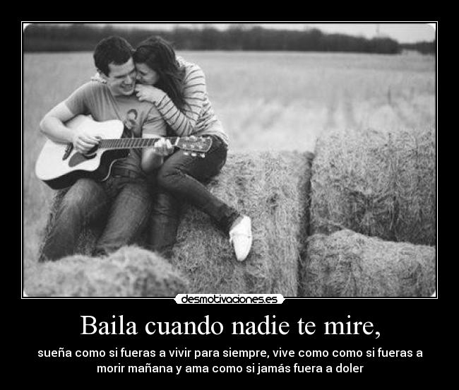 Baila cuando nadie te mire, - 