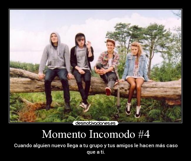 Momento Incomodo #4 - Cuando alguien nuevo llega a tu grupo y tus amigos le hacen más caso que a ti.