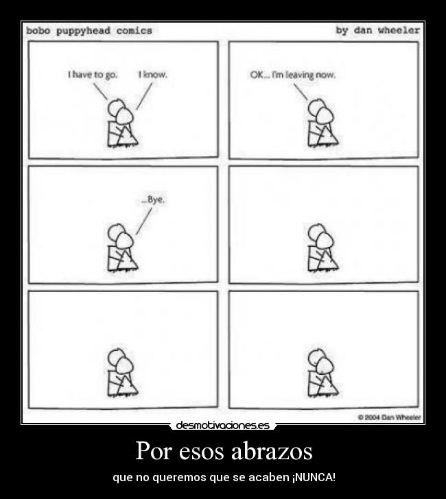 Por esos abrazos - que no queremos que se acaben ¡NUNCA!