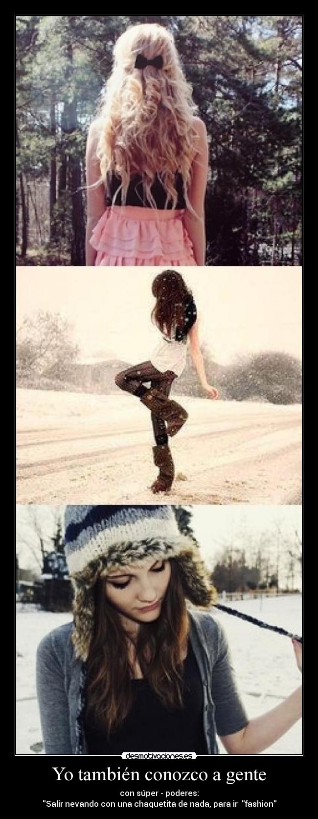 Yo también conozco a gente - con súper - poderes:
Salir nevando con una chaquetita de nada, para ir  fashion