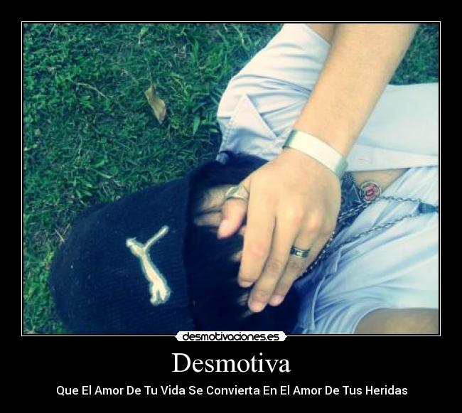 Desmotiva - Que El Amor De Tu Vida Se Convierta En El Amor De Tus Heridas
