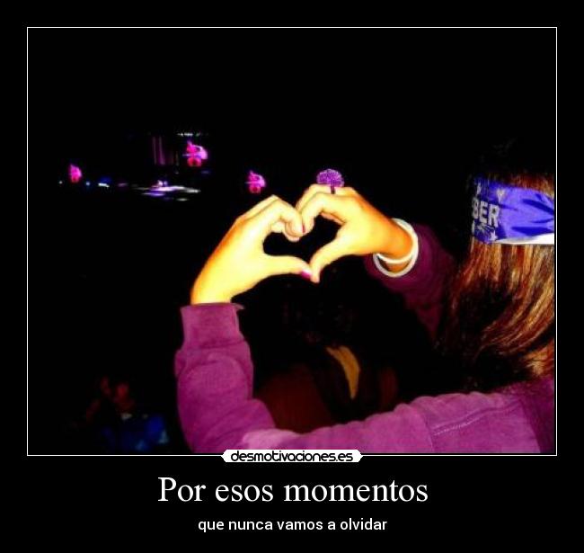 Por esos momentos -