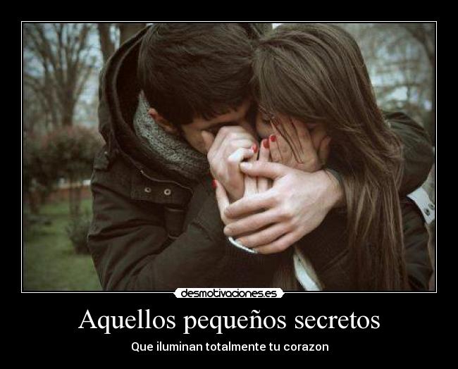 Aquellos pequeños secretos - Que iluminan totalmente tu corazon