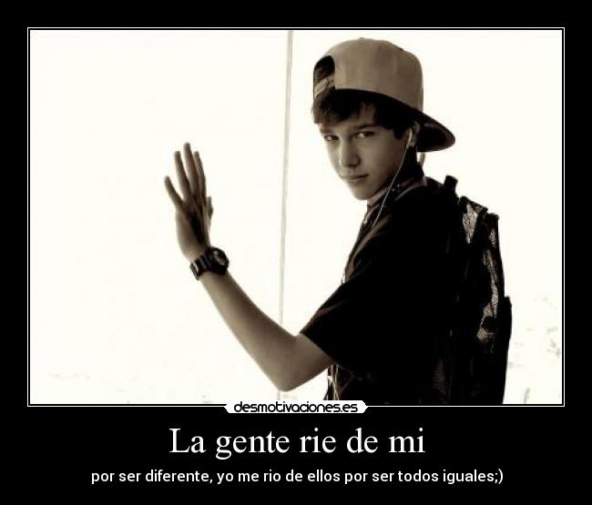 La gente rie de mi -