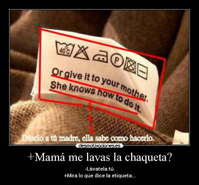 +Mamá me lavas la chaqueta? -