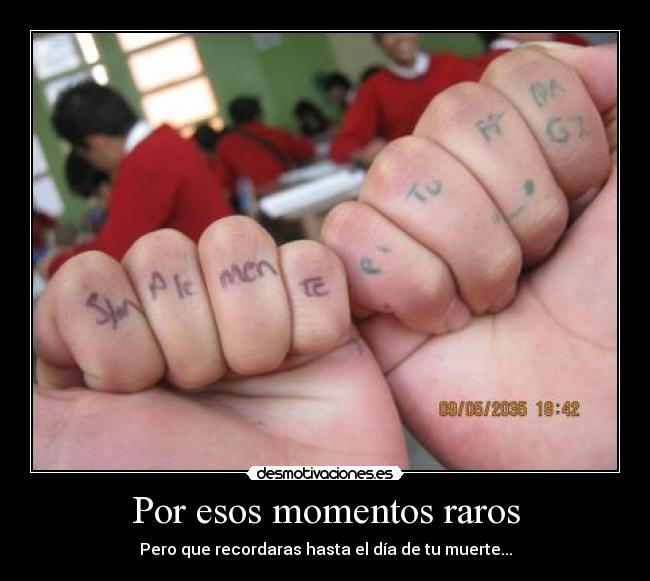 Por esos momentos raros -