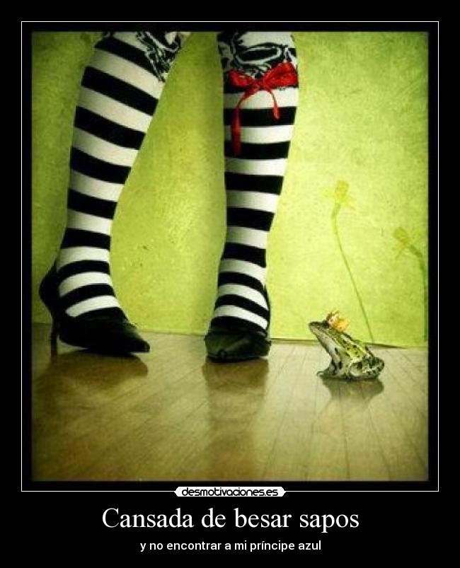 Cansada de besar sapos -