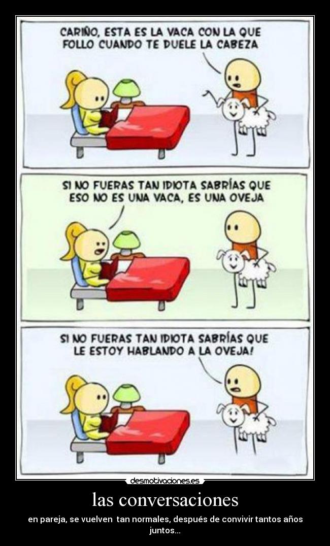 las conversaciones - en pareja, se vuelven  tan normales, después de convivir tantos años juntos...