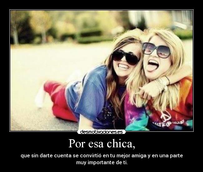 Por esa chica, -