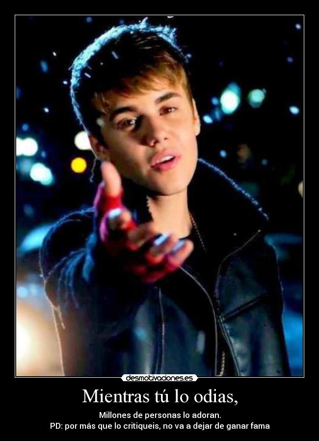 Mientras tú lo odias, - Millones de personas lo adoran.
PD: por más que lo critiqueis, no va a dejar de ganar fama