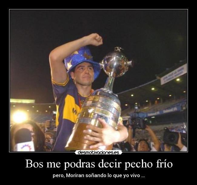 Bos me podras decir pecho frío - pero, Moriran soñando lo que yo vivo ...