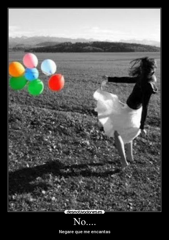 No.... - Negare que me encantas