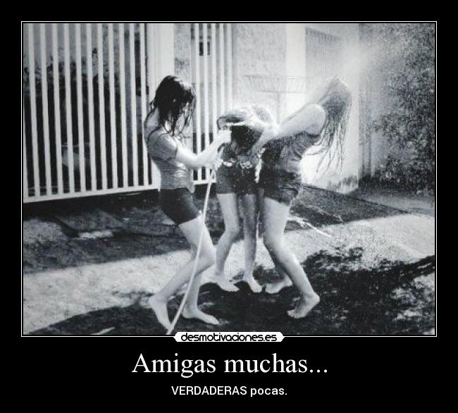 Amigas muchas... - VERDADERAS pocas.