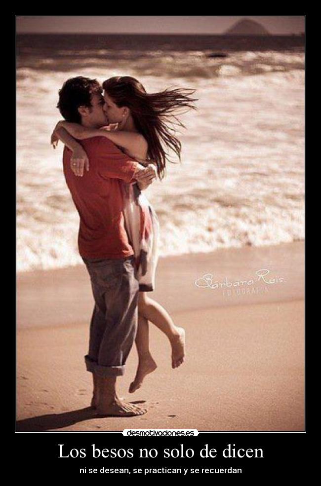 Los besos no solo de dicen - ni se desean, se practican y se recuerdan♥