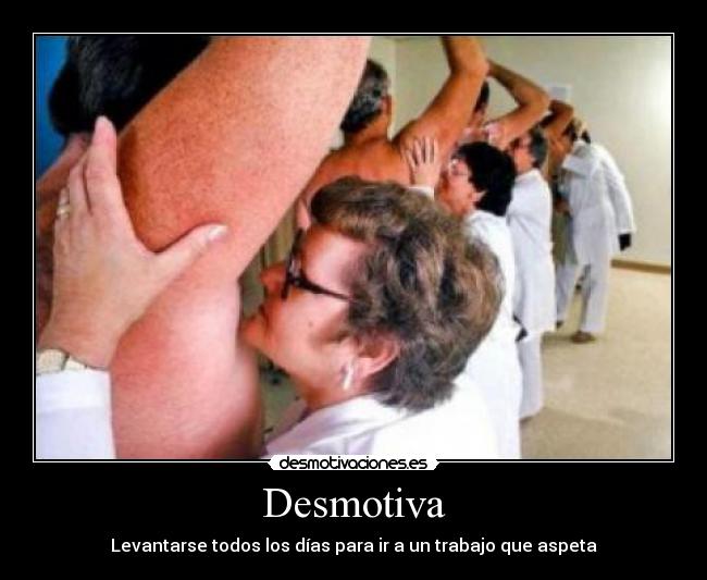 Desmotiva - Levantarse todos los días para ir a un trabajo que aspeta