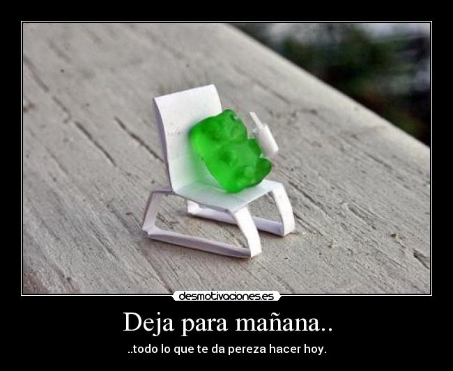 Deja para mañana.. - 