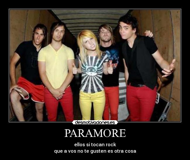 PARAMORE - ellos si tocan rock
que a vos no te gusten es otra cosa