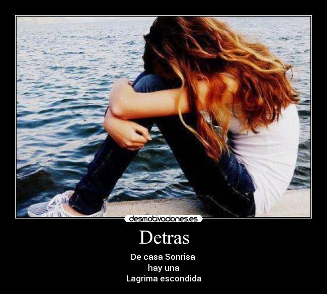 Detras - De casa Sonrisa 
hay una
Lagrima escondida