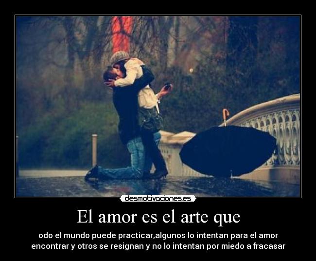 El amor es el arte que -