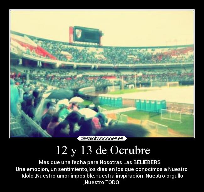 12 y 13 de Ocrubre - Mas que una fecha para Nosotras Las BELIEBERS ♥
Una emocion, un sentimiento,los dias en los que conocimos a Nuestro
Idolo ,Nuestro amor imposible,nuestra inspiración ,Nuestro orgullo ,Nuestro TODO ♥