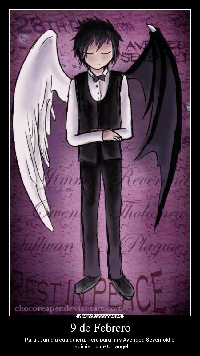 9 de Febrero - Para ti, un día cualquiera. Pero para mí y Avenged Sevenfold el
nacimiento de Un ángel.
