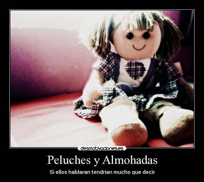 Peluches y Almohadas - Si ellos hablaran tendrían mucho que decir