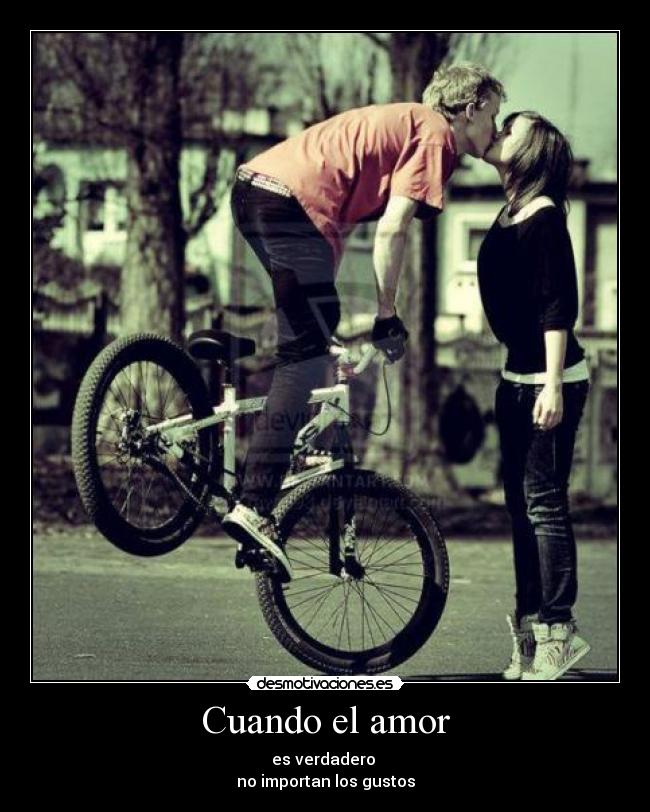 Cuando el amor - es verdadero 
no importan los gustos