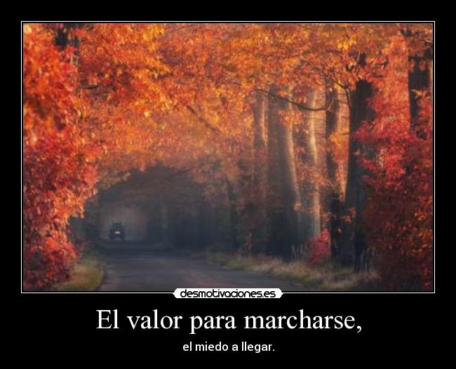 El valor para marcharse, - el miedo a llegar.