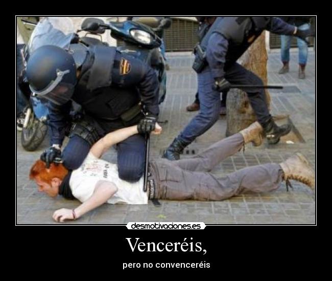 Venceréis, - pero no convenceréis
