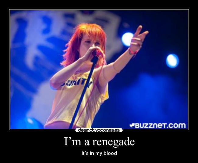 I’m a renegade - It’s in my blood
