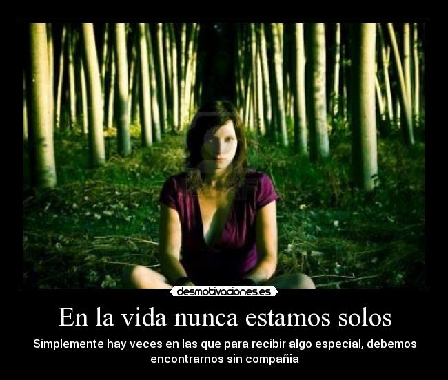En la vida nunca estamos solos -