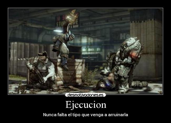 Ejecucion - Nunca falta el tipo que venga a arruinarla