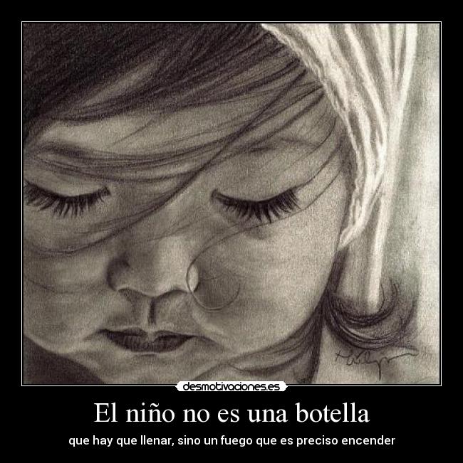 El niño no es una botella - que hay que llenar, sino un fuego que es preciso encender