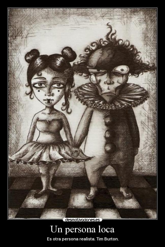 Un persona loca - Es otra persona realista. Tim Burton.