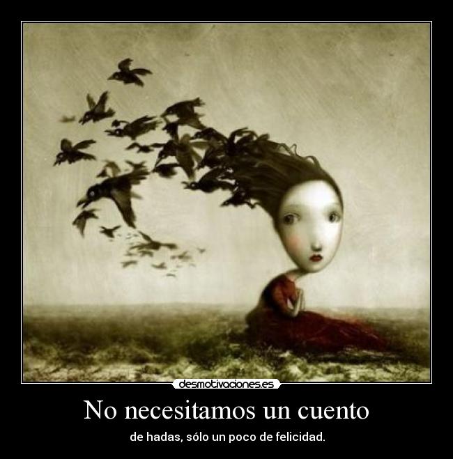 No necesitamos un cuento - de hadas, sólo un poco de felicidad.