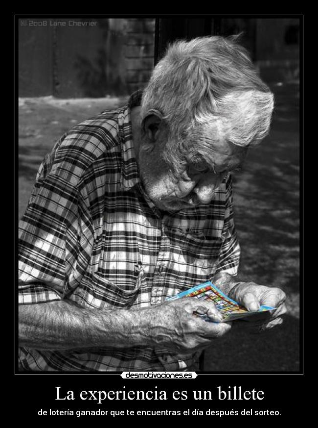 La experiencia es un billete - de lotería ganador que te encuentras el día después del sorteo.