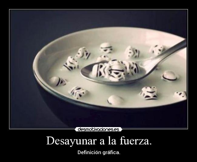 Desayunar a la fuerza. - 