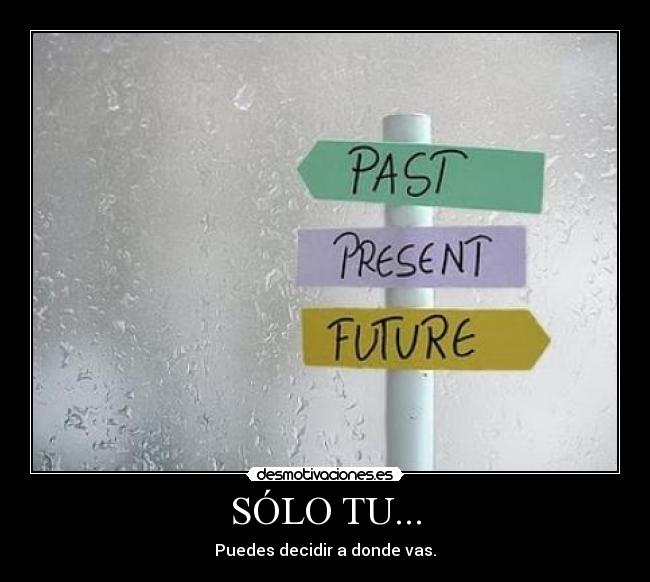 SÓLO TU... - Puedes decidir a donde vas.