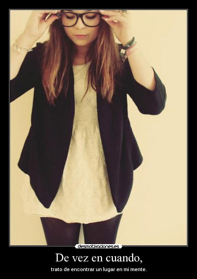 De vez en cuando, -
