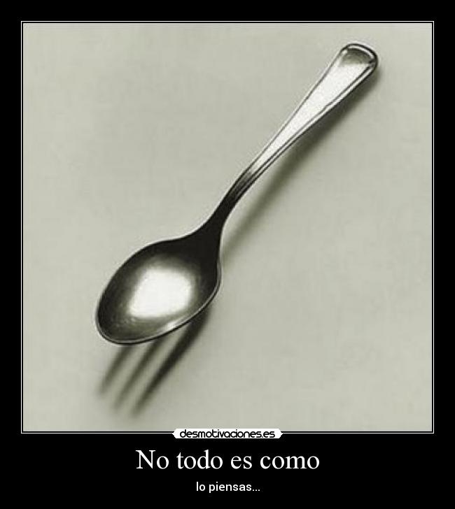No todo es como - lo piensas...