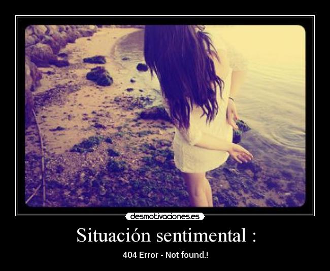 Situación sentimental : - 404 Error - Not found.!