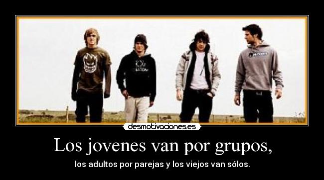 Los jovenes van por grupos, - 