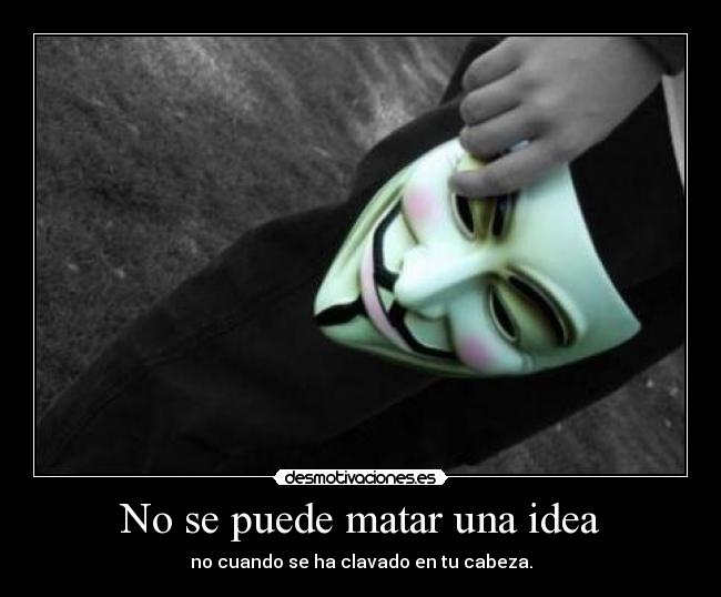 No se puede matar una idea -
