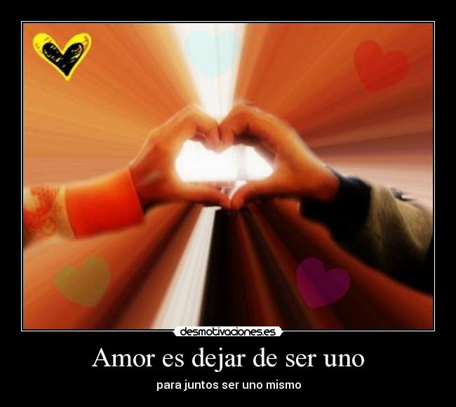 Amor es dejar de ser uno -