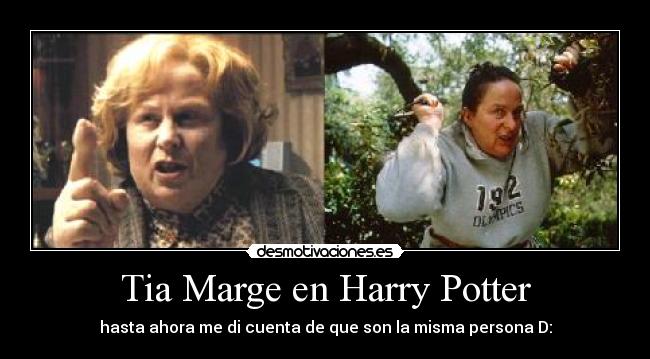 Tia Marge en Harry Potter - hasta ahora me di cuenta de que son la misma persona D: