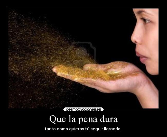 Que la pena dura -
